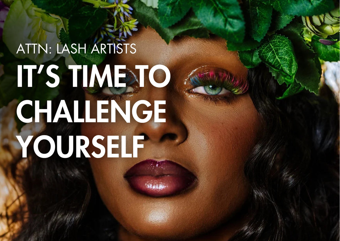 LASH ARTISTS! It’s Time To Challenge Yourself!