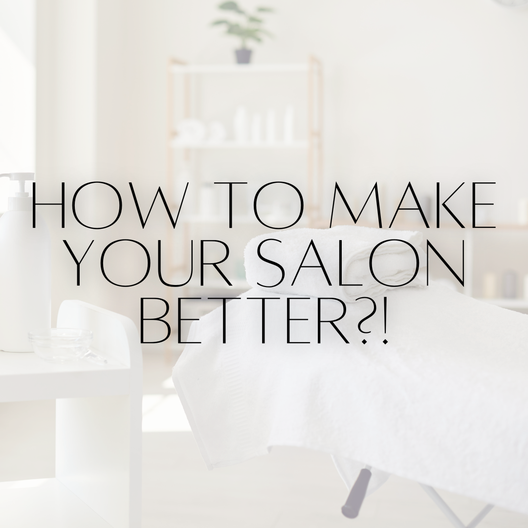 HOW TO MAKE YOUR SALON BETTER?!