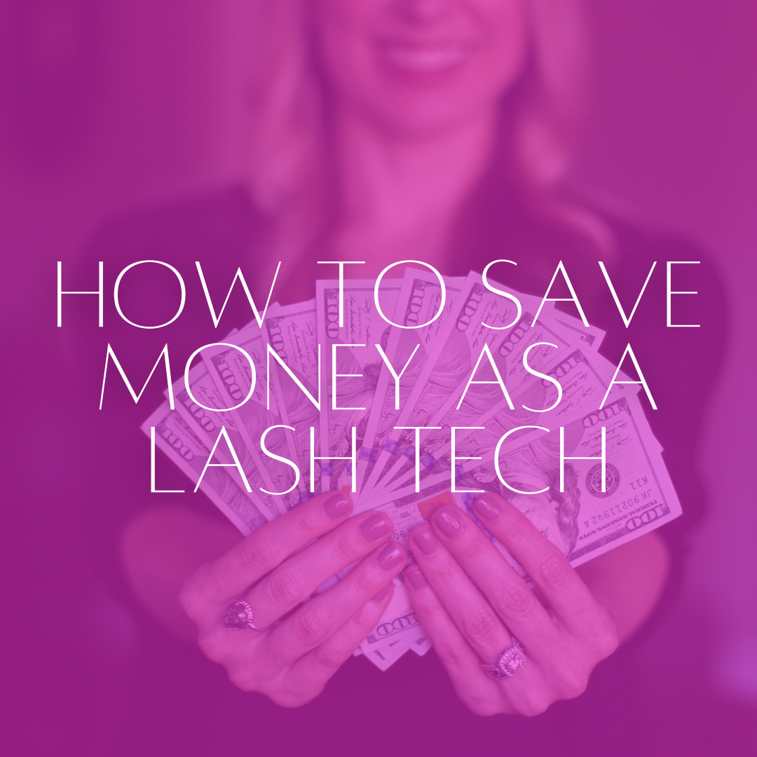 HOW TO SAVE MONEY AS A LASH TECH