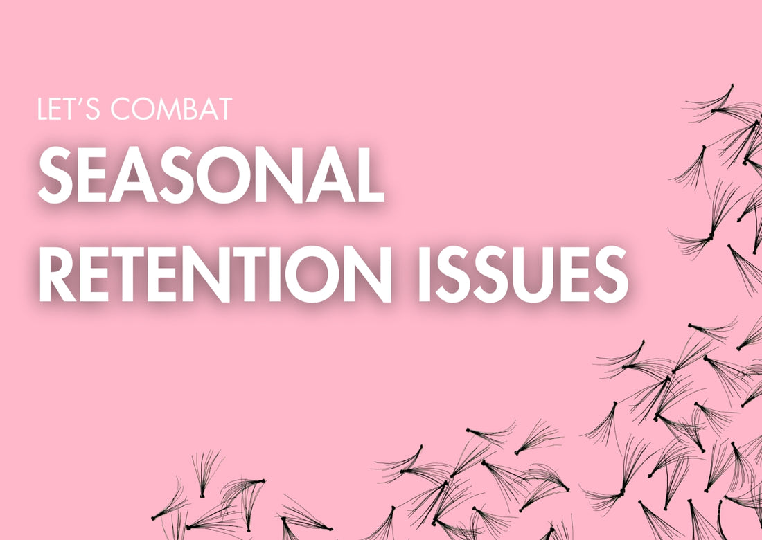 Seasonal Retention Issues for Lash Artists: The Secret to Happy Lashes All Year Round!