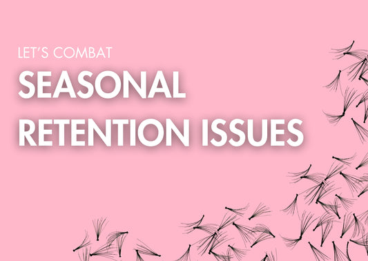 Seasonal Retention Issues for Lash Artists: The Secret to Happy Lashes All Year Round!